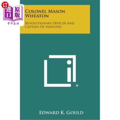 海外直订Colonel Mason Wheaton: Revolutionary Officer and Captain of Industry 梅森·惠顿上校：革命军官和工业领袖