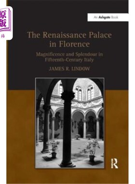 海外直订The Renaissance Palace in Florence: Magnificence and Splendour in Fifteenth-Cent 文艺复兴时期的佛罗伦萨宫殿