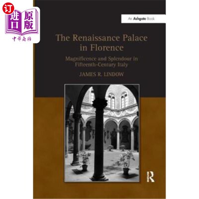 海外直订The Renaissance Palace in Florence: Magnificence and Splendour in Fifteenth-Cent 文艺复兴时期的佛罗伦萨宫殿