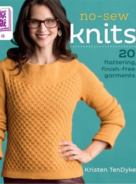 海外直订No-Sew Knits: 20 Flattering, Finish-Free Garments 无缝针织衫:20个讨人喜欢的，无整理的服装