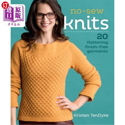 海外直订No-Sew Knits: 20 Flattering, Finish-Free Garments 无缝针织衫:20个讨人喜欢的，无整理的服装