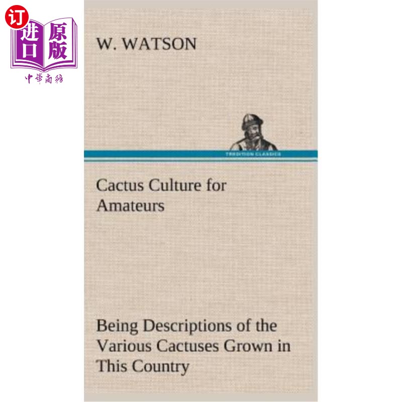海外直订Cactus Culture for Amateurs Being Descriptions of the Various Cactuses Grown in 业余仙人掌文化是对这个国家