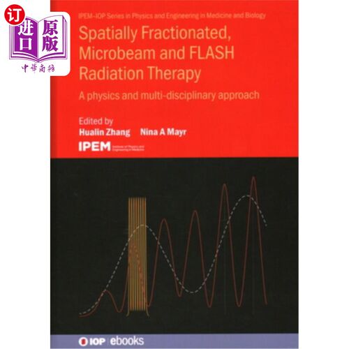 海外直订医药图书Spatially Fractionated, Microbeam and FLASH Radiation Therapy: A physics and mul 空间分割，微束和闪