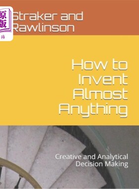 海外直订How to Invent Almost Anything: Creative and Analytical Decision Making 如何发明几乎任何东西：创造性和分析性