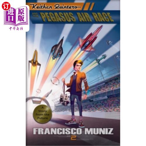 海外直订Keithan Quintero and the Pegasus Air Race: (A Story from the Future) Book 2 凯森·金特罗和飞马空中竞赛:(未来