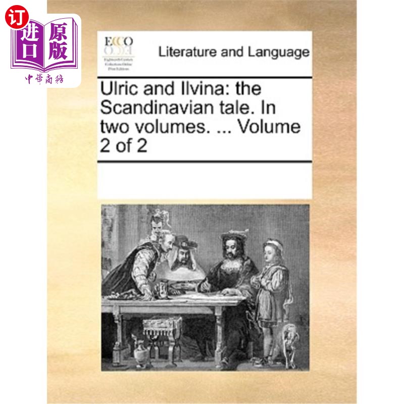 海外直订Ulric and Ilvina: The Scandinavian Tale. in Two Volumes. ... Volume 2 of 2 乌尔里克和伊尔维纳:斯堪的纳维亚