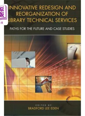 海外直订Innovative Redesign and Reorganization of Library Technical Services: Paths for  图书馆技术服务的创新再设计