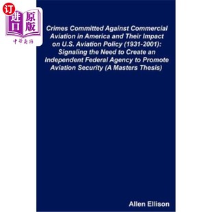 海外直订Crimes Committed Against Commercial Aviation in America and Their Impact on U.S. 美国商业航空犯罪及其对美国