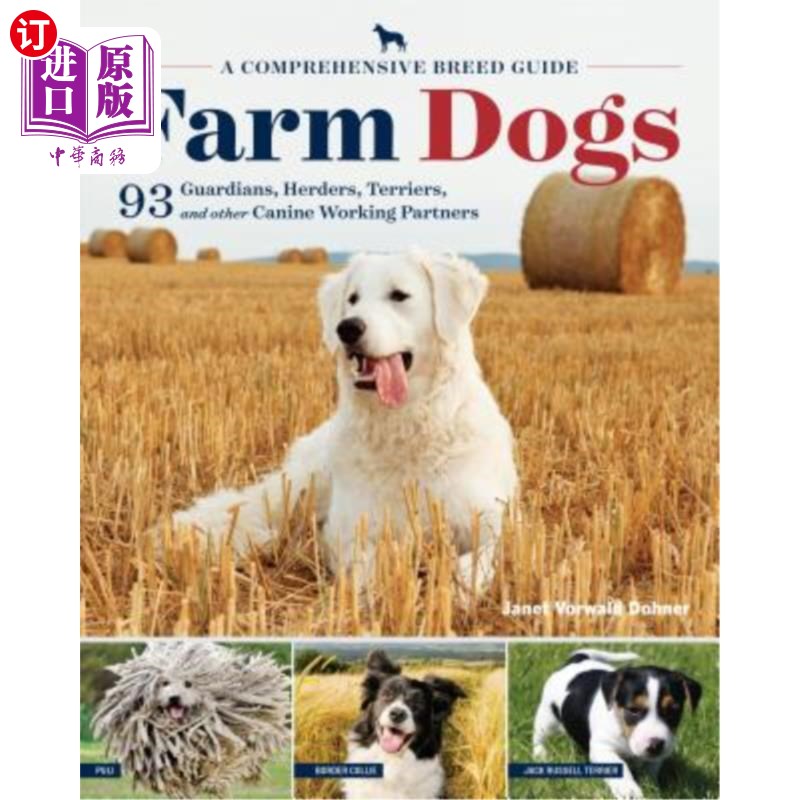 海外直订Farm Dogs: A Comprehensive Breed Guide to 93 Guardians, Herders, Terriers, and O 农场犬:93名监护人、牧民、
