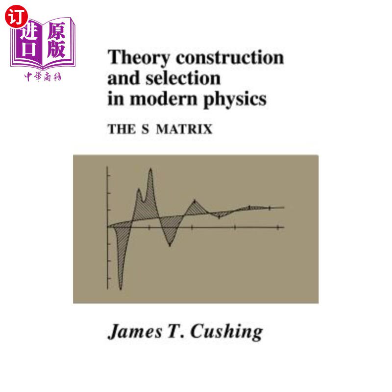 海外直订Theory Construction and Selection in Modern Physics: The S Matrix 现代物理学的理论建构与选择:S矩阵