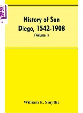海外直订History of San Diego, 1542-1908; an account of the rise and progress of the pion 圣地亚哥历史(154