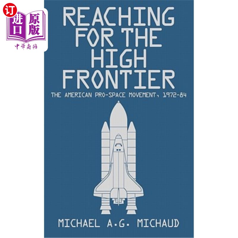 海外直订Reaching for the High Frontier: The American Pro-Space Movement, 1972-84 走向高边疆：美国亲太空运动，1972-8