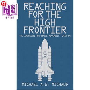 海外直订Reaching for the High Frontier: The American Pro-Space Movement, 1972-84 走向高边疆：美国亲太空运动，1972-8