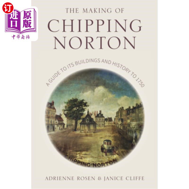 海外直订The Making of Chipping Norton: A Guide to Its Buildings and History to 1750 《奇平诺顿的制作:1750年的建筑和