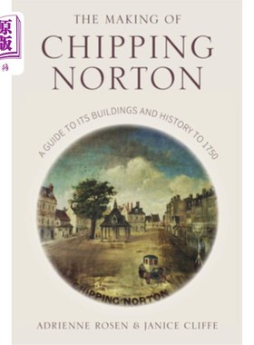 海外直订The Making of Chipping Norton: A Guide to Its Buildings and History to 1750 《奇平诺顿的制作:1750年的建筑和
