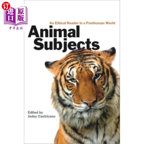 海外直订Animal Subjects: An Ethical Reader in a Posthuman World 动物主题:后人类世界的道德读者