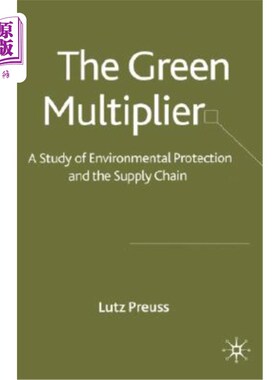 海外直订The Green Multiplier: A Study of Environmental Protection and the Supply Chain 绿色乘数:环境保护与供应链研