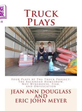 海外直订Truck Plays: Four Plays by The Truck Project: The Backroad Homeshow, Not Winehou 卡车剧:四出由卡车项