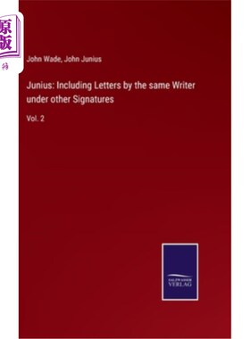 海外直订Junius: Including Letters by the same Writer under other Signatures: Vol. 2 朱尼厄斯:包括同一作者在其他签名