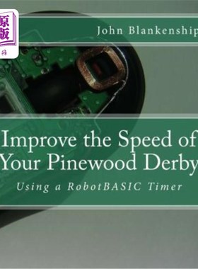 海外直订Improve the Speed of Your Pinewood Derby: Using a RobotBASIC Timer 提高松木德比的速度：使用RobotBASIC计时器