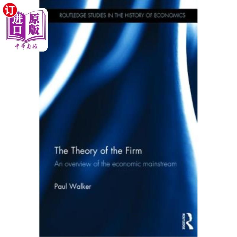 海外直订The Theory of the Firm: An Overview of the Economic Mainstream 企业理论:经济学主流概览