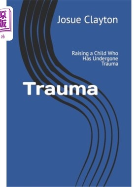 海外直订Trauma: Raising a Child Who Has Undergone Trauma 创伤:抚养一个受过创伤的孩子