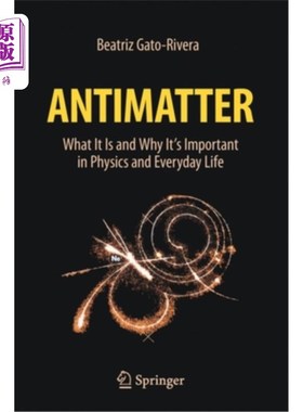 海外直订Antimatter: What It Is and Why It's Important in Physics and Everyday Life 反物质:它是什么以及为什么它在物