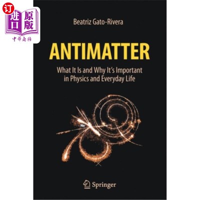 海外直订Antimatter: What It Is and Why It's Important in Physics and Everyday Life 反物质:它是什么以及为什么它在物