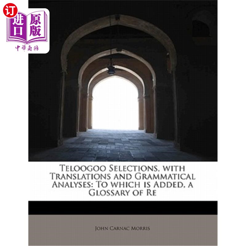 海外直订Teloogoo Selections, with Translations and Grammatical Analyses: To Which Is Add Teloogoo精选