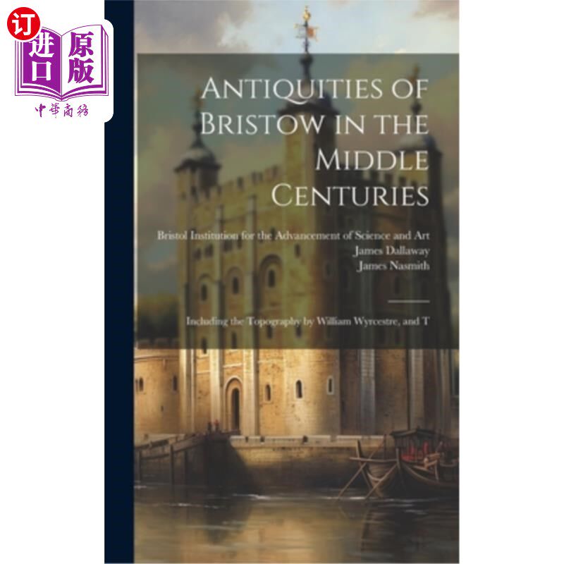 海外直订Antiquities of Bristow in the Middle Centuries; Including the Topography by Will 中世纪布里斯托的文物；包括
