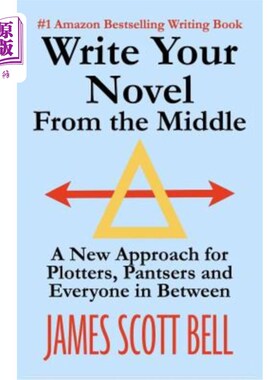 海外直订Write Your Novel From The Middle: A New Approach for Plotters, Pantsers and Ever 从中间开始写你的小说：一种
