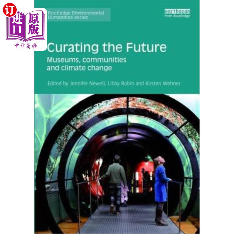 海外直订Curating the Future: Museums, Communities and Climate Change 策划未来:博物馆、社区和气候变化