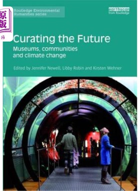 海外直订Curating the Future: Museums, Communities and Climate Change 策划未来:博物馆、社区和气候变化