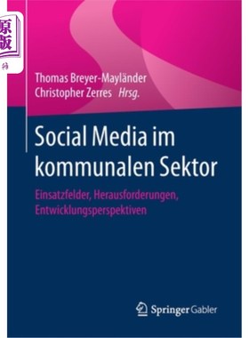 海外直订德语 Social Media Im Kommunalen Sektor: Einsatzfelder, Herausforderungen, Entwicklung 地方政府中的社会媒体: