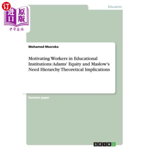 海外直订Motivating Workers in Educational Institutions: Adams' Equity and Maslow's Need  激励教育机构中的员工：亚当