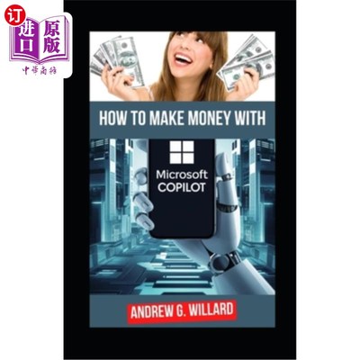 海外直订How To Make Money With Microsoft Copilot: The Complete Guide To Mastering Micros 如何与微软副驾驶赚钱：掌握