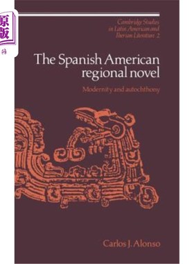 海外直订The Spanish American Regional Novel: Modernity and Autochthony 美西地域小说：现代性与本土性