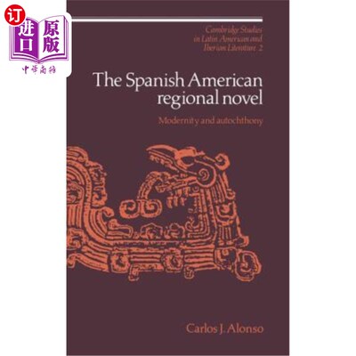 海外直订The Spanish American Regional Novel: Modernity and Autochthony 美西地域小说：现代性与本土性