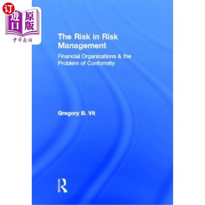 海外直订The Risk in Risk Management: Financial Organizations & the Problem of Conformity 风险管理中的风险:金融机构