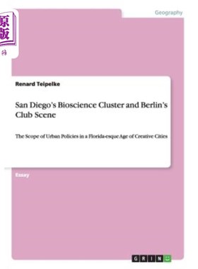 海外直订San Diego's Bioscience Cluster and Berlin's Club Scene: The Scope of Urban Polic 圣地亚哥的生物科学集群和柏
