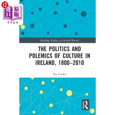 海外直订Politics and Polemics of Culture in Ireland, 180... 爱尔兰的政治和文化论战，1800-2010