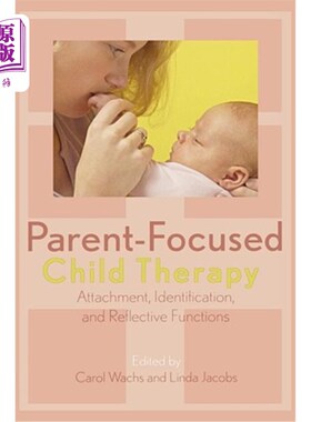 海外直订医药图书Parent-Focused Child Therapy: Attachment, Identification, and Reflective Functio 以父母为中心的儿童