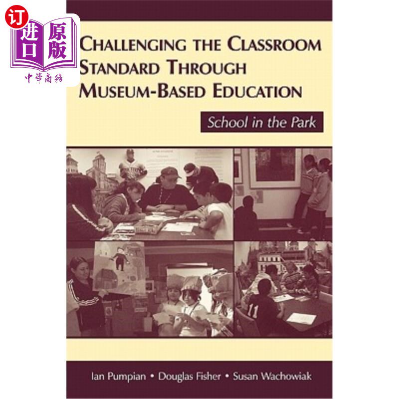 海外直订Challenging the Classroom Standard Through Museum-Based Education: School in the 博物馆化教育挑战课堂标准: