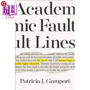 海外直订Academic Fault Lines: The Rise of Industry Logic in Public Higher Education 学术断层线:产业逻辑在公立高等教