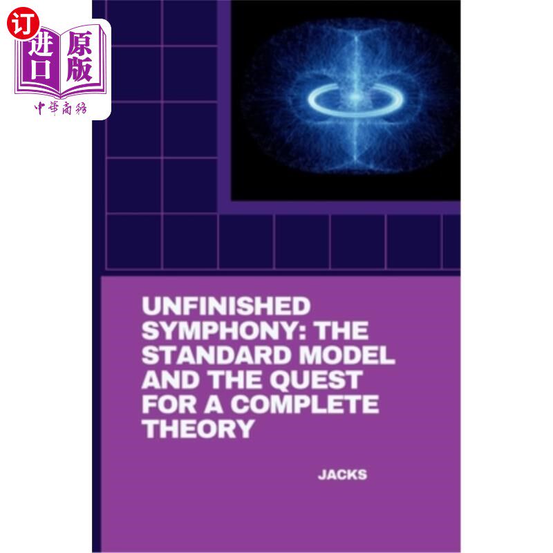 海外直订Unfinished Symphony: The Standard Model and the Quest for a Complete Theory 未完成的交响曲：标准模型和对完