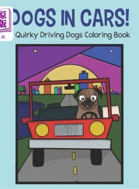 海外直订Dogs in Cars!: A Quirky Driving Dogs Coloring Book 狗在车里!:古怪的驾驶狗图画书