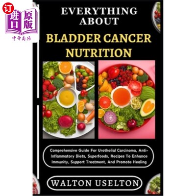 海外直订医药图书Everything about Bladder Cancer Nutrition: Comprehensive Guide For Urothelial Ca 关于膀胱癌营养的一