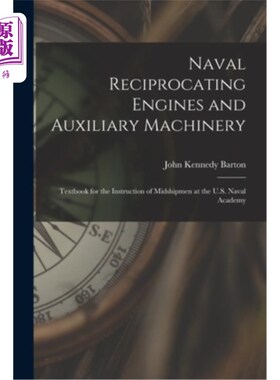 海外直订Naval Reciprocating Engines and Auxiliary Machinery: Textbook for the Instructio 海军往复式发动机和辅助机械