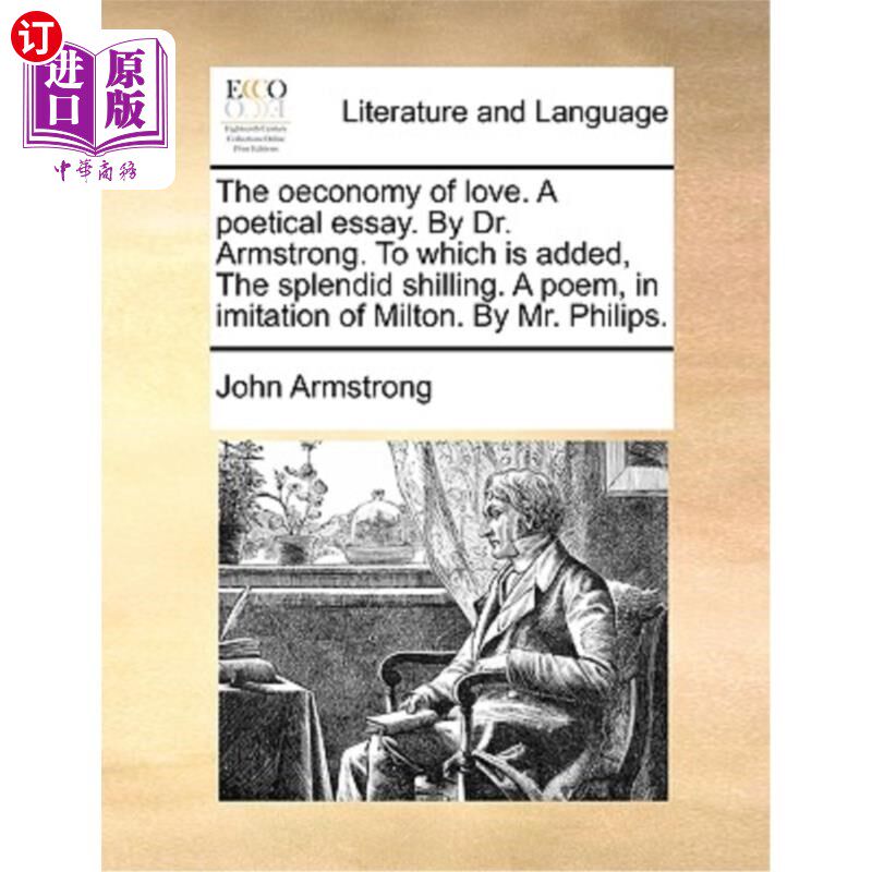 海外直订The Oeconomy of Love. a Poetical Essay. by Dr. Armstrong. to Which Is Added, the 爱的经济。一篇诗意的散文。