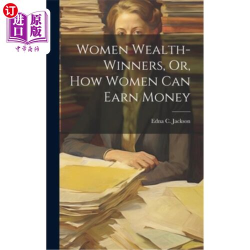 海外直订医药图书Women Wealth-Winners, Or, How Women Can Earn Money 女性财富赢家，或者，女性如何赚钱